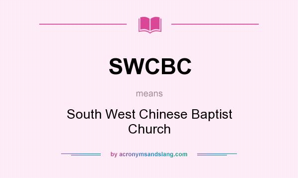 What does SWCBC mean? It stands for South West Chinese Baptist Church