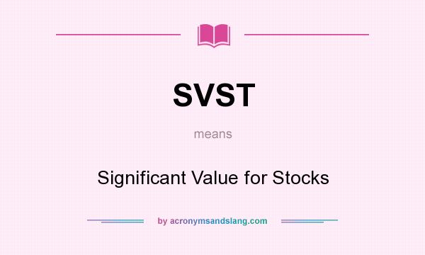 What does SVST mean? It stands for Significant Value for Stocks