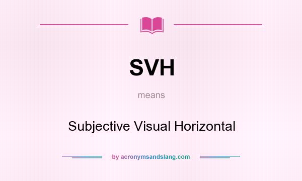 What does SVH mean? It stands for Subjective Visual Horizontal