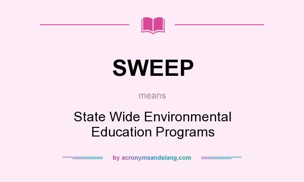 What does SWEEP mean? It stands for State Wide Environmental Education Programs