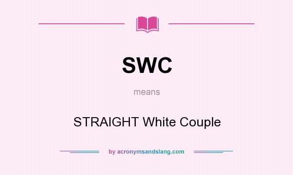 What does SWC mean? It stands for STRAIGHT White Couple