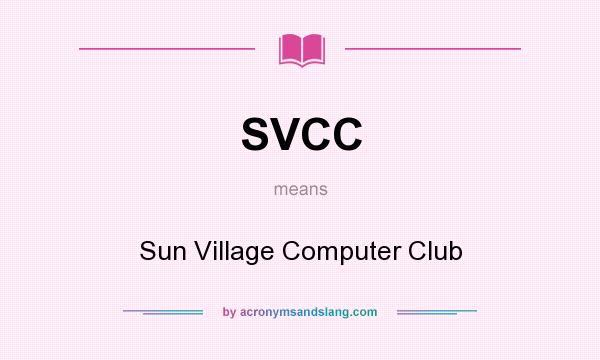 What does SVCC mean? It stands for Sun Village Computer Club