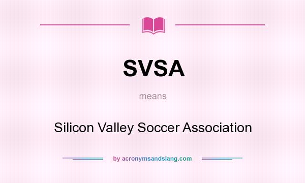 What does SVSA mean? It stands for Silicon Valley Soccer Association