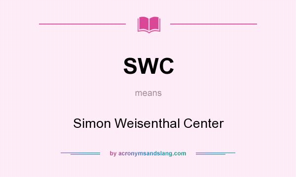 What does SWC mean? It stands for Simon Weisenthal Center