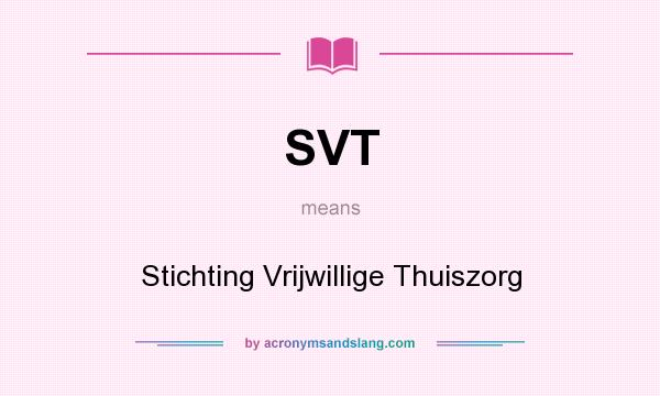 What does SVT mean? It stands for Stichting Vrijwillige Thuiszorg