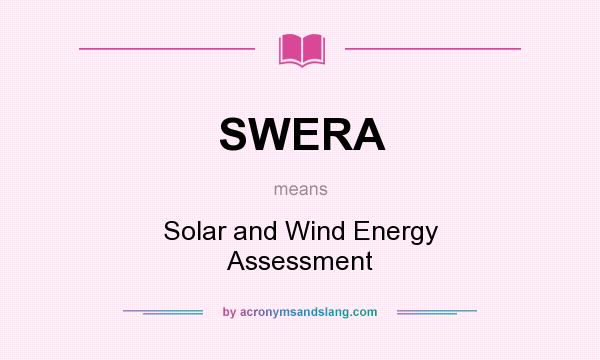 What does SWERA mean? It stands for Solar and Wind Energy Assessment