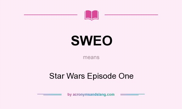 What does SWEO mean? It stands for Star Wars Episode One