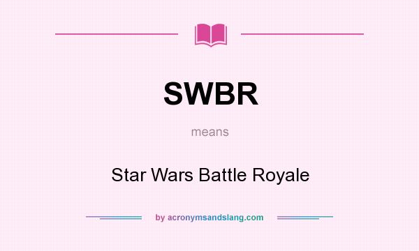 What does SWBR mean? It stands for Star Wars Battle Royale