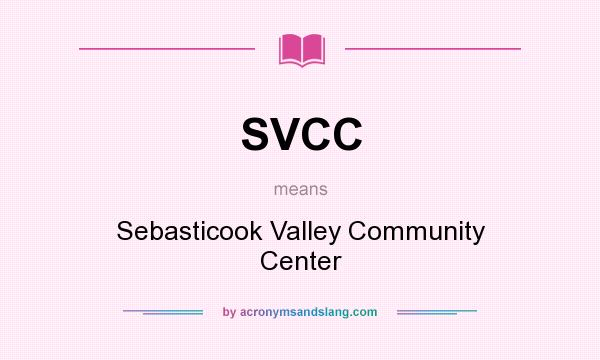 What does SVCC mean? It stands for Sebasticook Valley Community Center