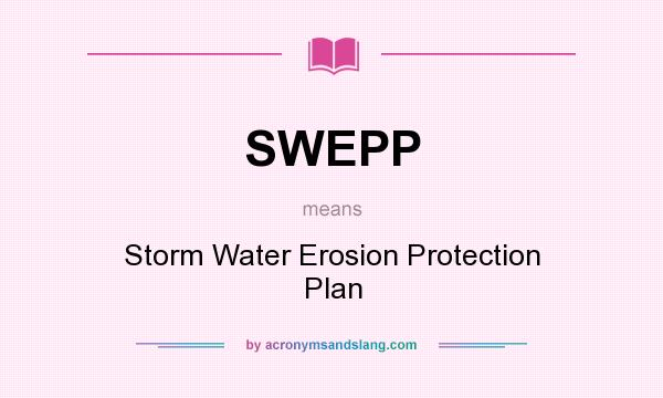 What does SWEPP mean? It stands for Storm Water Erosion Protection Plan