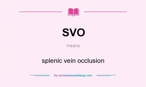 What does SVO mean? It stands for splenic vein occlusion
