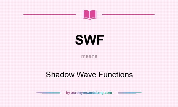 What does SWF mean? It stands for Shadow Wave Functions