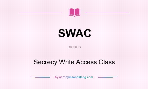 What does SWAC mean? It stands for Secrecy Write Access Class