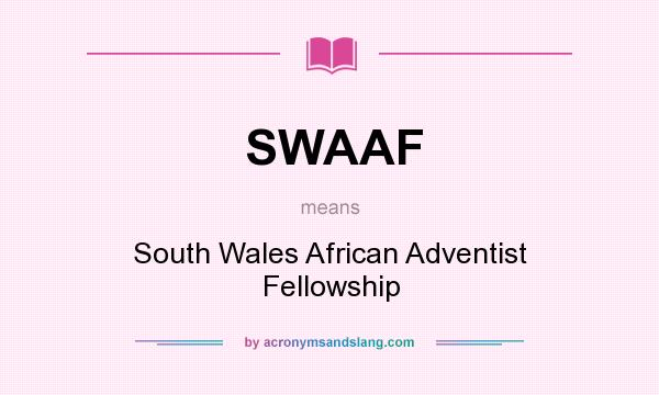 What does SWAAF mean? It stands for South Wales African Adventist Fellowship