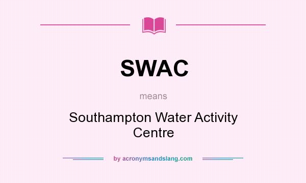 What does SWAC mean? It stands for Southampton Water Activity Centre