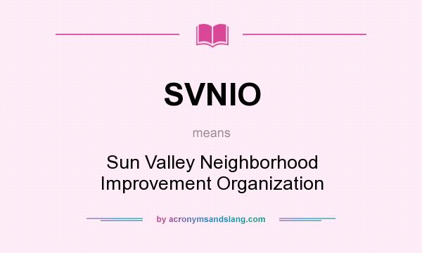 What does SVNIO mean? It stands for Sun Valley Neighborhood Improvement Organization