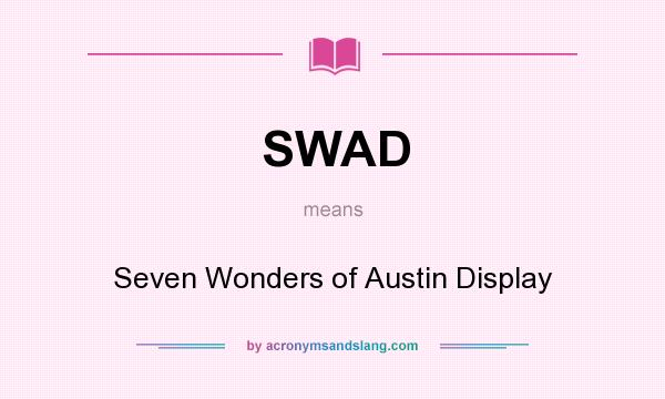 What does SWAD mean? It stands for Seven Wonders of Austin Display