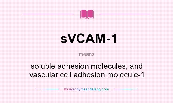 What does sVCAM-1 mean? It stands for soluble adhesion molecules, and vascular cell adhesion molecule-1
