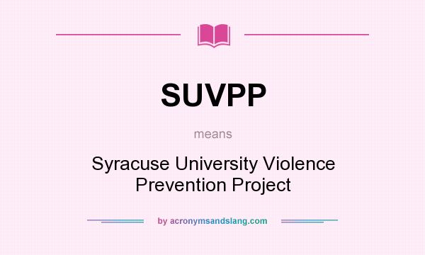 What does SUVPP mean? It stands for Syracuse University Violence Prevention Project