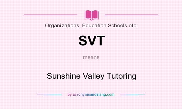 What does SVT mean? It stands for Sunshine Valley Tutoring