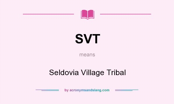 What does SVT mean? It stands for Seldovia Village Tribal