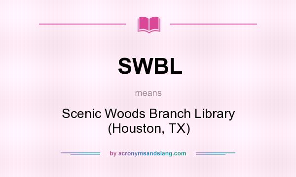 What does SWBL mean? It stands for Scenic Woods Branch Library (Houston, TX)