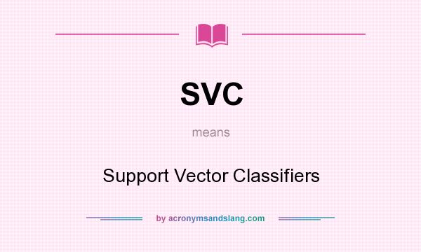 What does SVC mean? It stands for Support Vector Classifiers