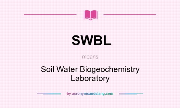 What does SWBL mean? It stands for Soil Water Biogeochemistry Laboratory