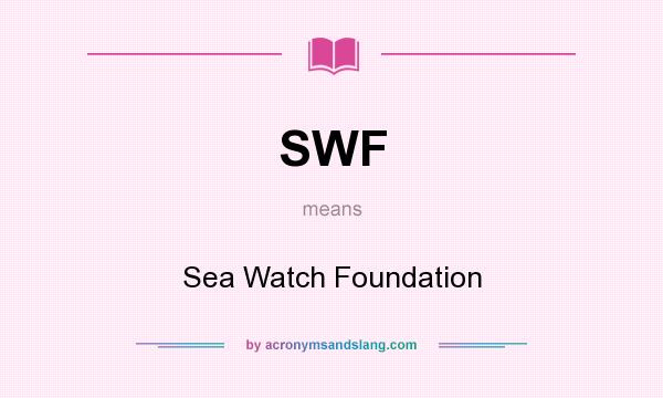 What does SWF mean? It stands for Sea Watch Foundation