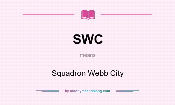 What does SWC mean? It stands for Squadron Webb City