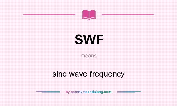What does SWF mean? It stands for sine wave frequency