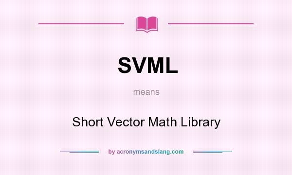 What does SVML mean? It stands for Short Vector Math Library