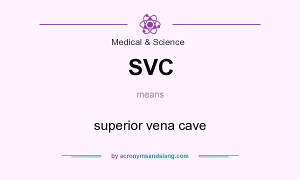 What does SVC mean? It stands for superior vena cave
