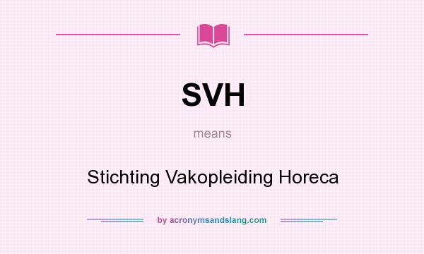 What does SVH mean? It stands for Stichting Vakopleiding Horeca