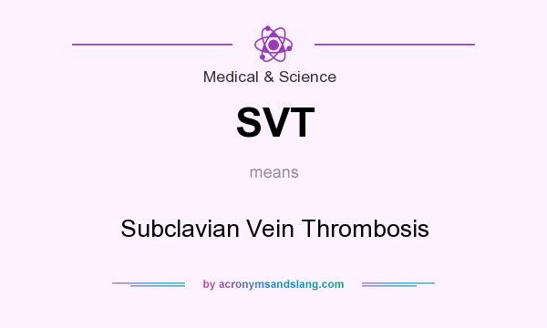 What does SVT mean? It stands for Subclavian Vein Thrombosis