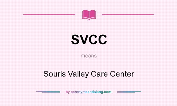 What does SVCC mean? It stands for Souris Valley Care Center
