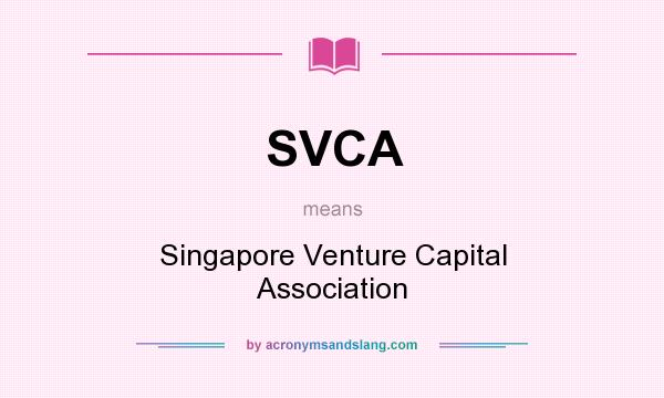 What does SVCA mean? It stands for Singapore Venture Capital Association