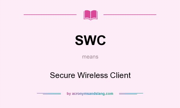 What does SWC mean? It stands for Secure Wireless Client