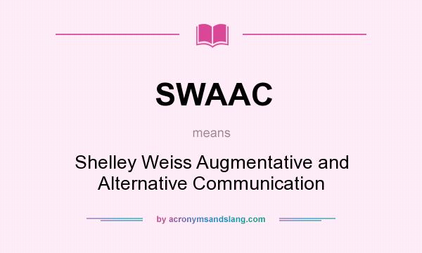 What does SWAAC mean? It stands for Shelley Weiss Augmentative and Alternative Communication