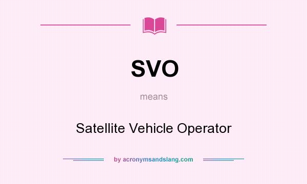 What does SVO mean? It stands for Satellite Vehicle Operator