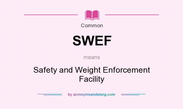 What does SWEF mean? It stands for Safety and Weight Enforcement Facility
