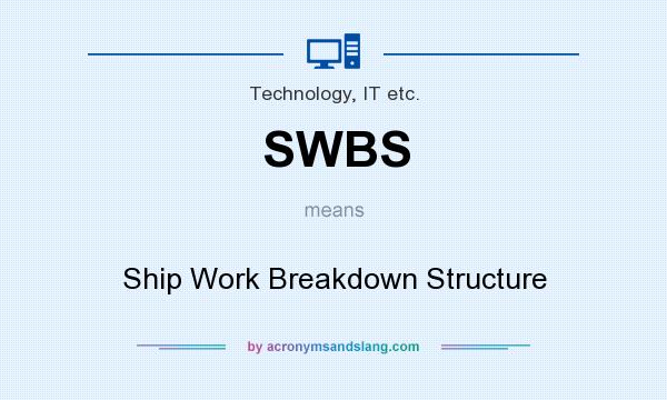 What does SWBS mean? It stands for Ship Work Breakdown Structure