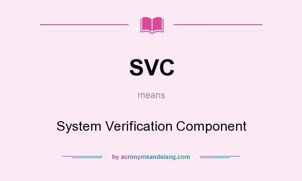What does SVC mean? It stands for System Verification Component