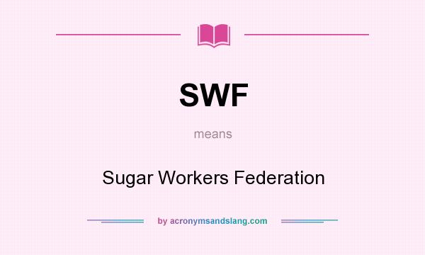 What does SWF mean? It stands for Sugar Workers Federation