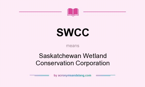 What does SWCC mean? It stands for Saskatchewan Wetland Conservation Corporation