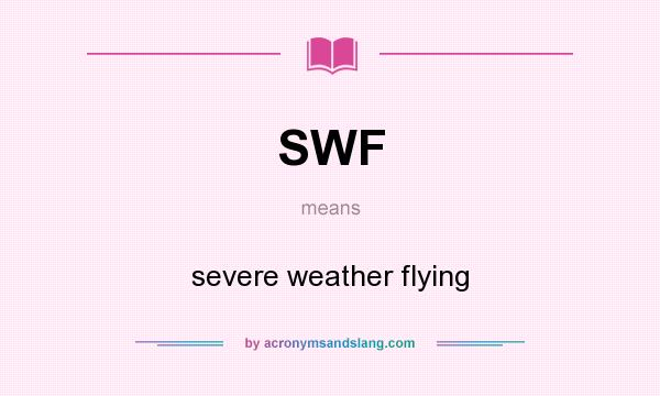 What does SWF mean? It stands for severe weather flying
