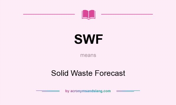 What does SWF mean? It stands for Solid Waste Forecast