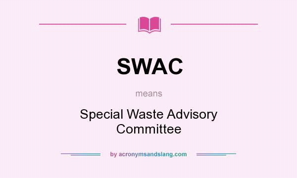 What does SWAC mean? It stands for Special Waste Advisory Committee