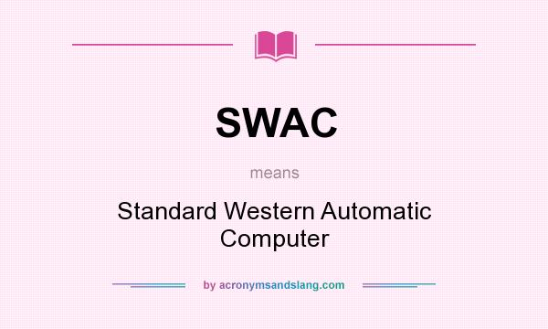 What does SWAC mean? It stands for Standard Western Automatic Computer