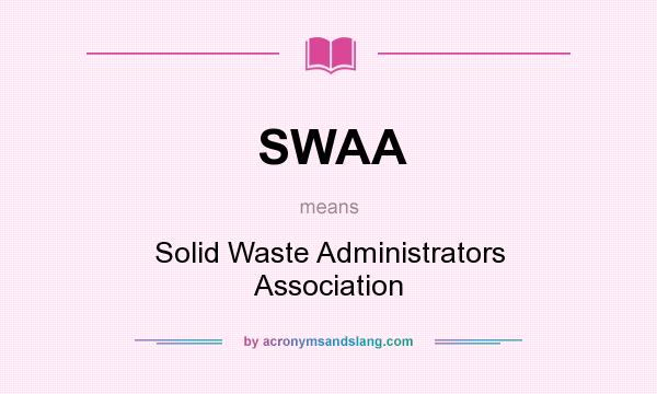 What does SWAA mean? It stands for Solid Waste Administrators Association